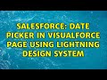 Salesforce: Date Picker in Visualforce page using Lightning design system (2 Solutions!!)