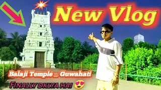 Balaji Temple Guwahati ||silchar to Guwahati Vlogs 👋😍