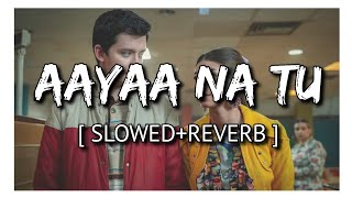 Aaye Na Tu [Slowed+Reverb] | Sumit Kamble