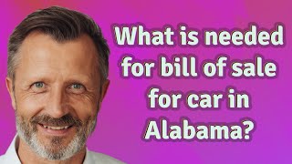 What is needed for bill of sale for car in Alabama?