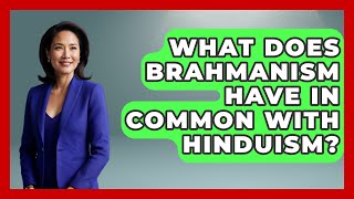 What Does Brahmanism Have in Common With Hinduism? - Hindu Enlightenment Journey