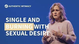 HELP! I'm a single Christian FULL of sexual desire
