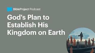 God's Plan to Establish His Kingdom on Earth • Gospel of the Kingdom Ep. 2