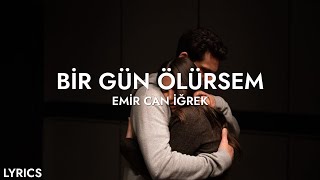 Emir Can İğrek - Bir Gün Ölürsem (Sözleri)