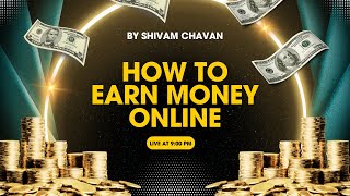 LEARN HOW TO MAKE MONEY ONLINE | BY SHIVAM CHAVAN