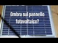 ombre sul pannello fotovoltaico? .