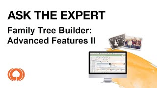 Ask The Expert - Family Tree Builder: Advanced Features II