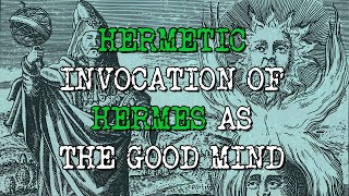 Hermetic invocation of Hermes as the Good mind.