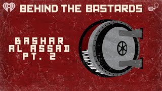 Part Two: Bashar al Assad: The Eye Doctor Who Murdered a Nation | BEHIND THE BASTARDS