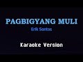 PAGBIGYANG MULI - Erik Santos (KARAOKE VERSION)