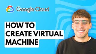 How to Create a Virtual Machine in Google Cloud Platform [2026 Full Guide]