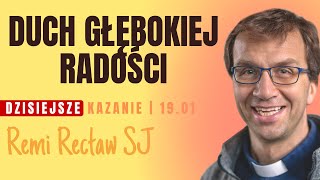 Duch głębokiej radości | Remi Recław SJ | dzisiejsze kazanie - 19.01.2025