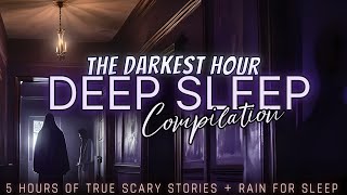 5 Hours of TRUE Scary Stories + rain for sleep 💤 black screen, no ads, just stories