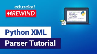 Python XML Parser Tutorial | Read and Write XML in Python | Python Training | Edureka Rewind - 6