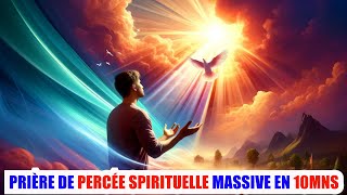 DÉBLOQUEZ VOTRE DESTINÉE SPIRITUELLE | Prière de Percée Massive