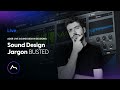 LIVE: Sound Design Basics: Sound Design Jargon BUSTED