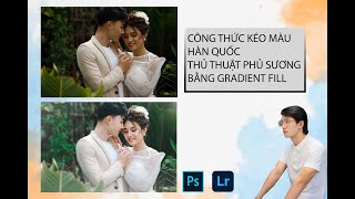 HƯỚNG DẪN CÔNG THỨC BLEND HÀN QUỐC PHỦ SƯƠNG MÙ. THỦ THUẬT PHỦ SƯƠNG BẰNG GRADIENT FILL Ở PHOTOSHOP