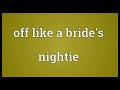 off like a bride s nightie meaning