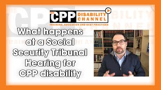 CPP Disability | What happens at a Social Security Tribunal Hearing