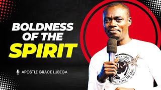 Boldness of The Spirit | Apostle Grace Lubega