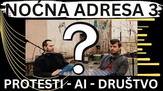 #3 Noćna Adresa: Protesti - Ai - Društvo i Razne Druge Teme