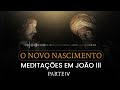 o novo nascimento meditaÇÕes em joÃo iii parte iv