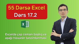 55 dərsə Excel: Dərs 17.2 - Exceldə çap zamanı başlqı və aşağı hissənin tənzimlənməsi