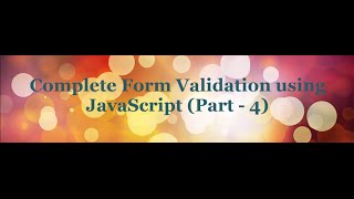 Complete Form Validation using JavaScript tutorial - (Part - 4)