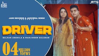 Driver (Official Video) Balkar Ankhila & Manjinder Gulshan | Aman Bilasapuri | Punjabi Songs 2023