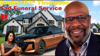 Daniel “DT” Thompson; Funeral Progress, Tributes, WIFE, Children, Sad Death, Properties & Lifestyle.