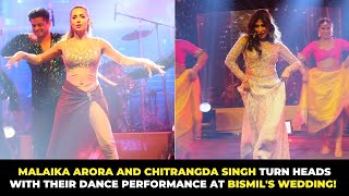 Malaika Arora and Chitrangda Singh Turn Heads with Their Dance Performance at Bismil's Wedding!