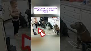 [P.2] Người mẹ để con gái mình với 6 con chó pitbull #shorts