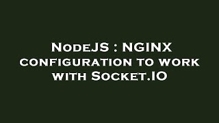 NodeJS : NGINX configuration to work with Socket.IO