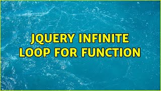 JQuery Infinite Loop for function (2 Solutions!!)