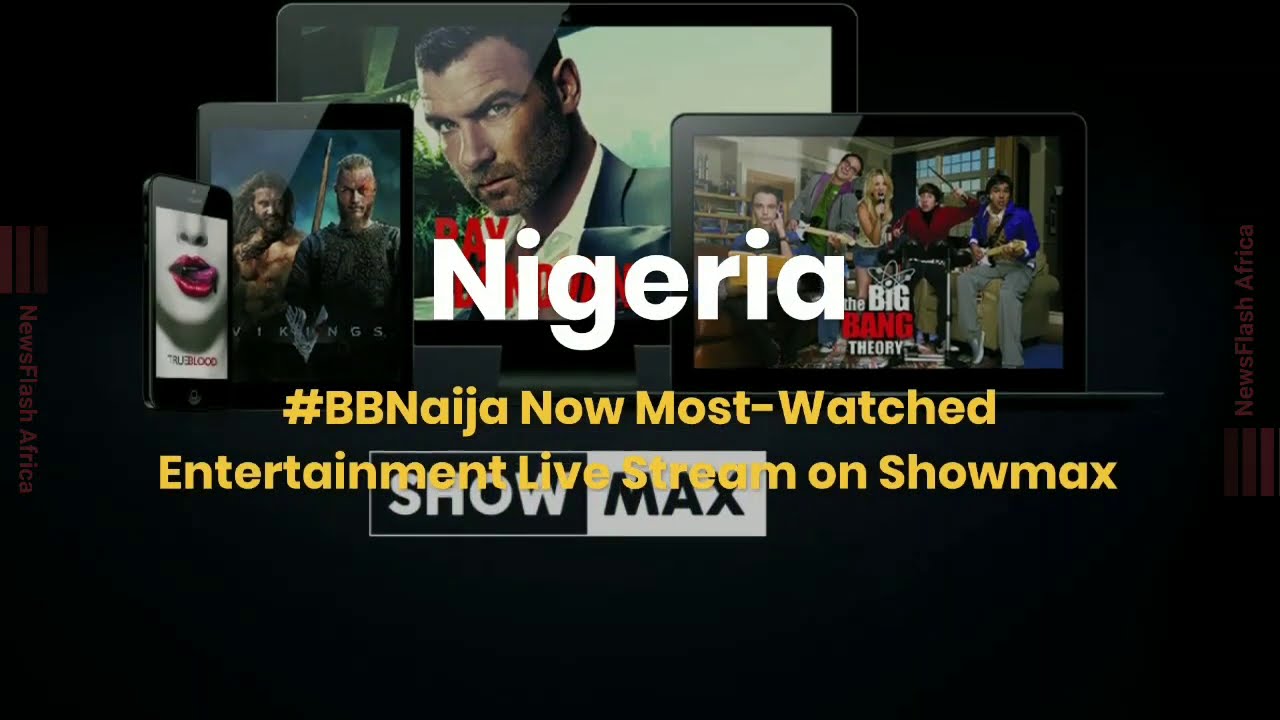 Nigeria #BBNaija Now Most Watched Entertainment Live Stream On Showmax ...