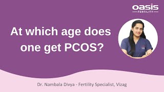 At which age does one get PCOS? || Dr. Nambala Divya || Oasis Fertility, Vizag