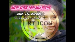 Meri Sepik Tari Mix Bulut (2025 )-Kalu - T ft. Izzy Bala(Prod By| T-17 Records)@KTIMedia-b2o