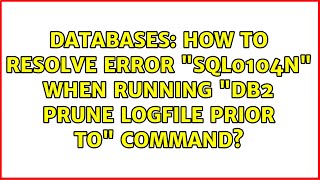 Databases: How to resolve error "SQL0104N" when running "db2 prune logfile prior to" command?