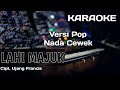 Karaoke/Lirik LAHI MAJUK | Nada Cewek Versi Pop | Cipt. Ujang Francis