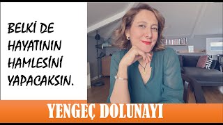 YENGEÇ DOLUNAYI - HAYATININ HAMLESİNİ YAPMA ZAMANI