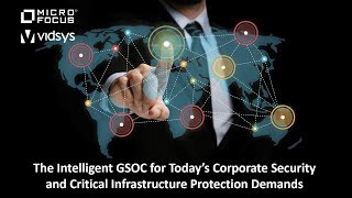 The Intelligent GSOC for Today’s Corporate Security and Critical Infrastructure Protection