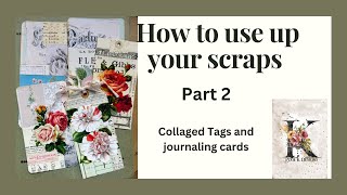 How to use up your scraps Part 2. Collaged tags and journal cards for junk journals. Scrap busting.