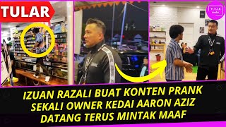 PELAKON IZUAN RAZALI BUAT KONTEN PRANK, SEKALI OWNER KEDAI AARON AZIZ DATANG TERUS MINTAK MAAF