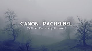 Canon  (Soft Felt Piano \u0026 Synth Cover) - Pachelbel