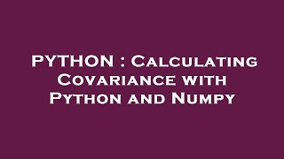 PYTHON : Calculating Covariance with Python and Numpy