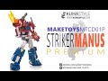 Toy Review: MakeToys Cross Dimension MTCD-01P Striker Manus Premium Edition