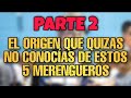 EL ORIGEN QUE QUIZAS NO CONOCÍAS DE ESTOS 5 MERENGUEROS (PARTE 2)