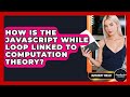 How Is The JavaScript While Loop Linked To Computation Theory? - JavaScript Toolkit