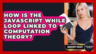 How Is The JavaScript While Loop Linked To Computation Theory? - JavaScript Toolkit