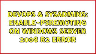 DevOps & SysAdmins: Enable-PSRemoting on Windows Server 2008 R2 error (3 Solutions!!)